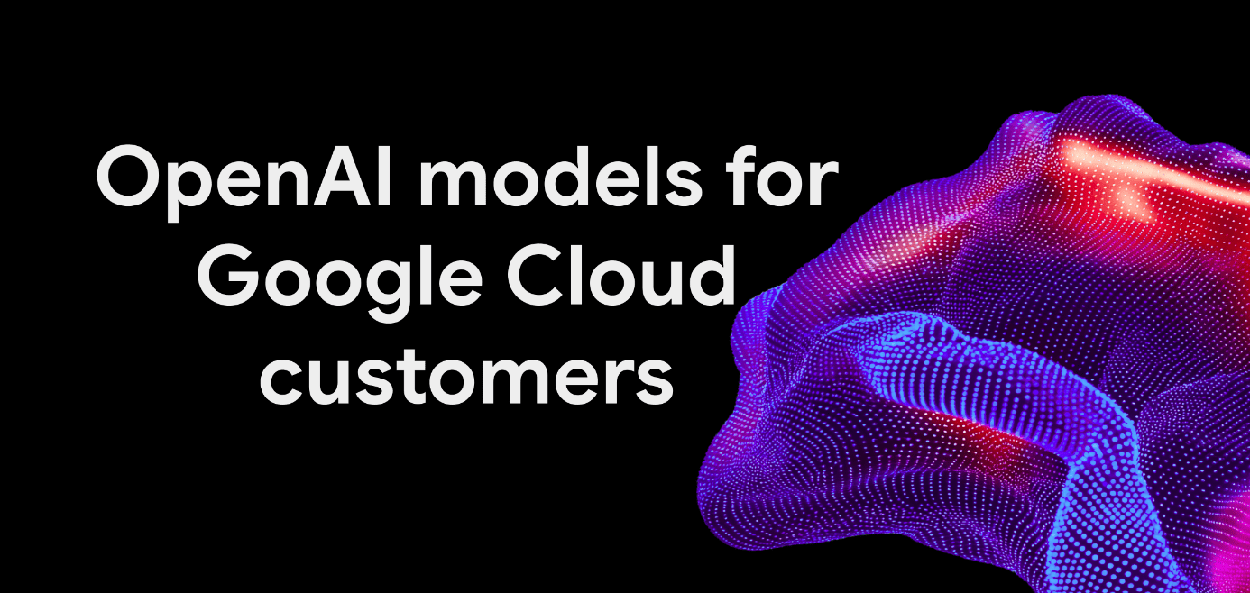 Alianza histórica en la nube: Google Cloud integra los modelos de OpenAI en su Model Garden y redefine la flexibilidad empresarial 25 unnamed 3